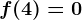 f(4)=0