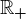 \mathbbR+