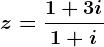 z=\frac1+3i1+i