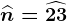 \widehatn=\widehat23
