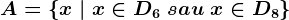 A=\left \ x \ | \ x \in D6\ sau\ x \in D8 \right \