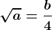 \sqrta=\fracb4