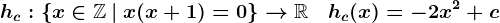 hc:\left \ x\in\mathbbZ\: |\: x(x+1)=0\right \-->\mathbbR\quad hc(x)=-2x^2+c