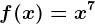 f(x)=x^7