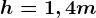 h=1,4 m