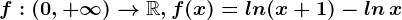f:(0,+\infty )--> \mathbbR, f(x)=ln(x+1)-ln\, x