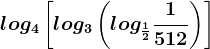 log4\left [ log3 \left ( log\frac12\frac1512 \right )\right ]