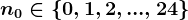 n0\in \left \ 0,1,2,...,24 \right \