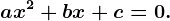 ax^2+bx+c=0.