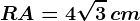 RA=4\sqrt3\, cm