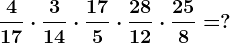 \frac417 \cdot \frac314 \cdot \frac175 \cdot \frac2812 \cdot \frac258=?
