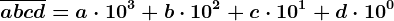 \overlineabcd=a \cdot 10^3+b \cdot 10^2+c \cdot 10^1 +d \cdot 10^0
