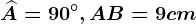 \widehatA=90^\circ ,AB=9cm