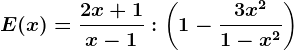 E(x)=\frac2x+1x-1:\left ( 1-\frac3x^21-x^2 \right )