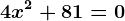 4x^2+81=0
