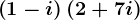 \left ( 1-i \right )\left ( 2+7i \right )