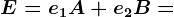 E=e1A+e2B=