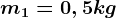 m1=0,5kg