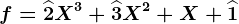 f=\widehat2X^3+\widehat3X^2+X+\widehat1