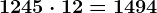 1245 \cdot 12=1494