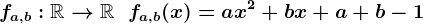 fa,b:\mathbbR-->\mathbbR\;\;fa,b(x)=ax^2+bx+a+b-1