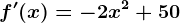 f'(x)=-2x^2+50
