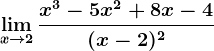 \limx--> 2\fracx^3-5x^2+8x-4(x-2)^2