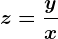 z = \fracyx