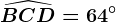 \widehatBCD=64^\circ