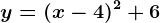 y=(x-4)^2+6
