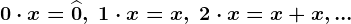 0\cdot x=\widehat0,\;1\cdot x=x,\;2\cdot x=x+x,...
