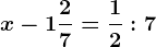 x-1 \frac27=\frac12:7