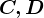 C,D