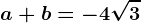 \dpi100 a+b=-4\sqrt3