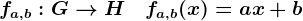 fa,b:G--> H\quad fa,b(x)=ax+b