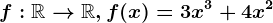 f:\mathbbR--> \mathbbR, f(x)=3x^3+4x^2