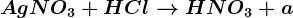 AgNO3+HCl--> HNO3+a