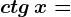 ctg\, x=