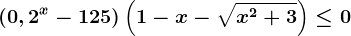 \left ( 0,2^x-125 \right )\left ( 1-x-\sqrtx^2+3 \right )\leq 0