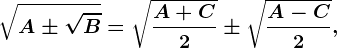 \sqrtA\pm \sqrtB=\sqrt\fracA+C2\pm \sqrt\fracA-C2,