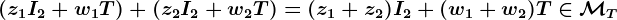 (z1I2+w1T)+(z2I2+w2T)=(z1+z2)I2+(w1+w2)T\in\mathcalMT