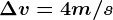 \Delta v=4m/s