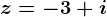 z=-3+i