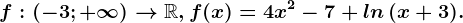 f:(-3;+\infty )--> \mathbbR, f(x)=4x^2-7+ ln\, (x+3).