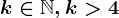 k\in \mathbbN , k> 4