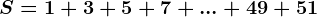 \dpi100 S = 1 + 3 + 5+7+... +49+ 51