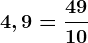 4,9=\frac4910