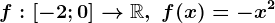 f:\left [ -2;0 \right ]--> \mathbbR, \text f(x)=-x^2