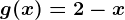 g(x)=2-x