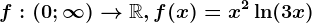 f:(0;\infty )--> \mathbbR, f(x)=x^2\ln(3x)